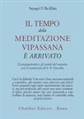 Sayagyi U Ba Khin, P. Confalonieri - Il tempo della meditazione vipassana è arrivato. L'insegnamento e gli scritti del maestro