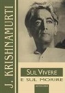 Jiddu Krishnamurti - Sul vivere e sul morire