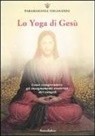Yogananda (Swami) Paramhansa - Lo yoga di Gesù