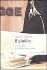 Alberto Papuzzi - Il giudice. Le battaglie di Raffaele Guariniello