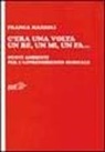 Franca Mazzoli - C'era una volta un re, un mi, un fa... Nuovi ambienti per l'apprendimento musicale