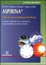 Karlheinz Schmidt, Marion Zerbst - Aspirina. Molto più che un rimedio per il mal di testa. I molteplici effetti dell'acido acetilsalicilico. Nuove possibilità per curare e prevenire