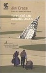 Jim Crace, A. Arduini - Tutto ciò che abbiamo amato