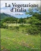 Carlo Blasi - La vegetazione d'Italia con carta delle serie di vegetazione in scala 1:500.000