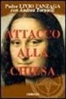 Livio Fanzaga, Andrea Tornielli - Attacco alla Chiesa