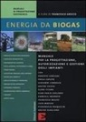F. Arecco - Energia da biogas. Manuale per la progettazione, autorizzazione e gestione degli impianti