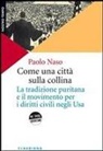 Paolo Naso - Come una città sulla collina. La tradizione puritana e il movimento per i diritti civili negli U.S.A