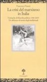 Francesco Fistetti - La crisi del marxismo in Italia. Cronache di filosofia politica (1980-2005). Un abbozzo di storia degli intellettuali