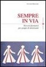 Antonio Bergamo - Sempre in via. Percorsi formativi per gruppi di ministranti