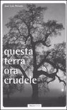 José Luís Peixoto - Questa terra ora crudele