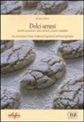 Roberto Rossi - Dolci senesi. Antichi ingredienti, mani sapienti, prodotti sopraffini. Ediz. italiana e inglese