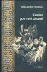 Alexandre Dumas - Cucina per veri amanti