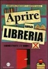 Alberto Galla, Giovanni Peresson - Aprire una libreria (nonostante l'e-book)