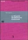 Nerio Agostini - Le 100 parole del bibliotecario di ente locale. Prontuario di rapida consultazione