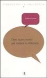 Stefano Parise, G. Chiostri - Dieci buoni motivi per andare in biblioteca