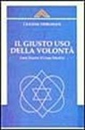 Ceanne Derohan - Il giusto uso della volontà. Come guarire il corpo emotivo