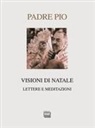 Pio Da Pietrelcina (San), Rosa Dimichino - Visioni di Natale. Lettere e meditazioni