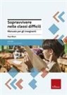 Paul Blum - Sopravvivere nelle classi difficili. Manuale per gli insegnanti
