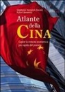 Robert Benewick, Stephanie Hemelryk Donald - Atlante della Cina. Capire la crescita economica più rapida del pianeta