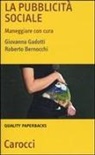 Roberto Bernocchi, Giovanna Gadotti - La pubblicità sociale. Maneggiare con cura