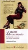 Ferdinando Fasce - Le anime del commercio. Pubblicità e consumi nel secolo americano