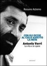 Rossano Astremo - Con gli occhi al cielo aspetto la neve. Antonio Verri. La vita e le opere