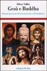 Odon Vallet - Gesù e Buddha. Destini incrociati del cristianesimo e del buddhismo