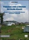 Daniele F. Bignami - Protezione civile e riduzione del rischio disastri. Metodi e strumenti di governo della sicurezza territoriale e ambientale