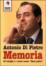Antonio Di Pietro - Memoria. Gli intrighi e i veleni contro 'Mani pulite'