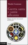 Manlio Graziano - Guerra santa e santa alleanza. Religioni e disordine internazionale nel XXI secolo