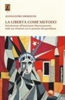 Alessandro Sbordoni - La libertà come metodo. Introduzione all'iniziazione liberomuratoria nelle sue relazioni con le pratiche del quotidiano