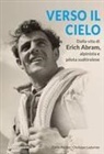 Carla Abram, Christjan Ladurner - Verso il cielo. Dalla vita di Erich Abram, alpinista e pilota sudtirolese
