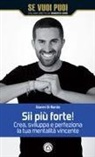Gianni Di Nardo - Sii più forte! Crea, sviluppa e perfeziona la tua mentalità vincente