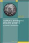 Alberto Cecchi, Roberto Orazi - Informatica e crittografia attraverso gli esercizi. Una metodologia e una pratica didattica