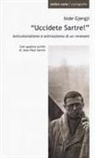 Iside Gjergji - «Uccidete Sartre!». Anticolonialismo e antirazzismo di un «revenant»