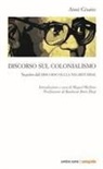 Aimé Césaire, M. Mellino - Discorso sul colonialismo. Seguito dal «Discorso sulla negritudine»