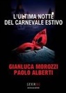 Paolo Alberti, Gianluca Morozzi - L' ultima notte del Carnevale estivo