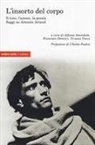 Alfonso Amendola, Francesco Demitry, Viviana Vacca - L' insorto del corpo. Il tono, l'azione, la poesia. Saggi su Antonin Artaud