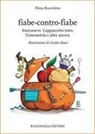 Elena Buccoliero, Giulia Boari - Fiabe-contro-fiabe. Stancaneve, Cappuccetto tutto, Cenerantola e altre ancora
