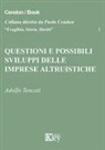 Adolfo Tencati - Questioni e possibili sviluppi delle imprese altruistiche