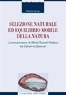 Roberta Visone - Selezione naturale ed equilibrio mobile della natura. L'evoluzionismo di Alfred Russel Wallace tra Darwin e Spencer