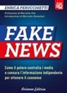 Enrica Perucchietti - Fake news 4D. Come il potere controlla i media e censura l'informazione indipendente per ottenere il consenso