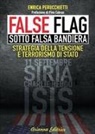 Enrica Perucchietti - False flag. Sotto falsa bandiera. Strategia della tensione e terrorismo di Stato
