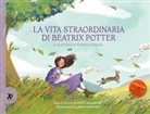 Linda Marshall, Ilaria Urbinati - La vita straordinaria di Beatrix Potter. E la storia di Peter Coniglio