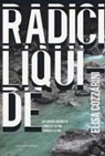Elisa Cozzarini - Radici liquide. Un viaggio-inchiesta lungo gli ultimi torrenti alpini
