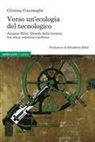 Cristina Coccimiglio - Verso un'ecologia del tecnologico. Jacques Ellul, filosofo della tecnica tra etica, estetica e politica