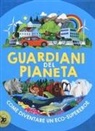 Clive Gifford, Jonathan Woodward - Guardiani del pianeta. Come diventare un eco-supereroe