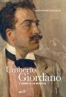 Agostino Ruscillo - Umberto Giordano. L'uomo e la musica