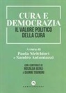 Sandro Antoniazzi, Paola Melchiori - Cura e democrazia. Il valore politico della cura