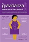 Sarah Jordan, David Ufberg - La gravidanza. Manuale d'istruzioni. Guida pratica per l'utente, risoluzione dei problemi e consigli utili per la corretta installazione e manutenzione